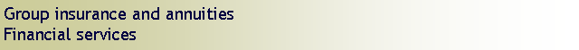 Text Box: Group insurance and annuitiesFinancial services